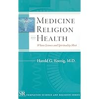 Medicine, Religion, and Health: Where Science and Spirituality Meet (Templeton Science and Religion Series) Medicine, Religion, and Health: Where Science and Spirituality Meet (Templeton Science and Religion Series) Paperback Kindle