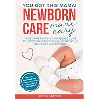 Newborn Care Made Easy: A First-Time Mom’s No-Nonsense Guide to Newborn Expectations, Postpartum Recovery, and Beyond