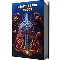 Healthy Carb Foods: Discover a list of healthy carbohydrate-rich foods that provide sustained energy. Learn about complex carbs and their role in a balanced diet. Healthy Carb Foods: Discover a list of healthy carbohydrate-rich foods that provide sustained energy. Learn about complex carbs and their role in a balanced diet. Paperback