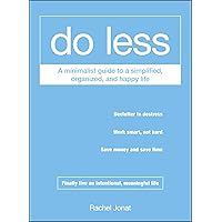 Do Less: A Minimalist Guide to a Simplified, Organized, and Happy Life Do Less: A Minimalist Guide to a Simplified, Organized, and Happy Life Paperback Kindle