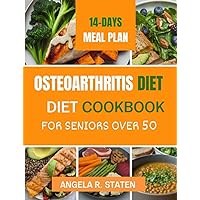 Osteoarthritis Diet Cookbook for Seniors Over 50: Delicious and Easy to follow Anti-inflammatory Recipes to Relieve Arthritis Pain, Enhance Joint Health and Boost Mobility Osteoarthritis Diet Cookbook for Seniors Over 50: Delicious and Easy to follow Anti-inflammatory Recipes to Relieve Arthritis Pain, Enhance Joint Health and Boost Mobility Kindle Paperback