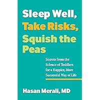 Sleep Well, Take Risks, Squish the Peas: Secrets from the Science of Toddlers for a Happier, More Successful Way of Life Sleep Well, Take Risks, Squish the Peas: Secrets from the Science of Toddlers for a Happier, More Successful Way of Life Paperback Audible Audiobook Kindle