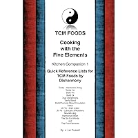 TCM Foods, Cooking With The Five Elements Kitchen Companion 1: Quick Reference List for TCM Foods by Disharmony TCM Foods, Cooking With The Five Elements Kitchen Companion 1: Quick Reference List for TCM Foods by Disharmony Paperback