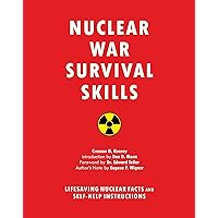 Nuclear War Survival Skills: Lifesaving Nuclear Facts and Self-Help Instructions Nuclear War Survival Skills: Lifesaving Nuclear Facts and Self-Help Instructions