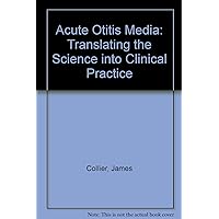 Acute Otitis Media: Translating the Science into Clinical Practice