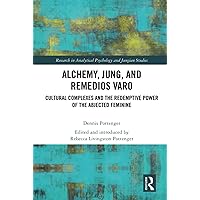 Alchemy, Jung, and Remedios Varo (Research in Analytical Psychology and Jungian Studies)