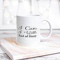 I Can I Will End of Story Ceramic Coffee Mug 11oz Novelty White Coffee Mug Tea Milk Juice Christmas Coffee Cup Funny Gifts for Girlfriend Boyfriend Man Women
