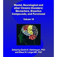 Mental, Neurological and other Chronic Disorders: Bio-markers, Bioactive Compounds, and Functional Foods (Functional Foods and Chronic Diseases) (Volume 15) (Functional Food Science) Mental, Neurological and other Chronic Disorders: Bio-markers, Bioactive Compounds, and Functional Foods (Functional Foods and Chronic Diseases) (Volume 15) (Functional Food Science) Kindle Paperback