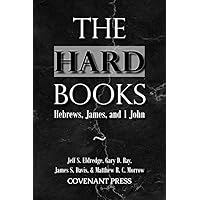 The Hard Books: Hebrews, James, and 1 John The Hard Books: Hebrews, James, and 1 John Paperback Hardcover