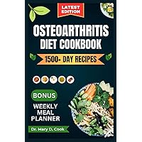OSTEOARTHRITIS DIET COOKBOOK: The complete osteoarthritis nutrition guide with delicious and nutritious anti-inflammatory recipes for joint pain relief (NUTRITION GUIDE FOR BONE AND JOINT DISEASES)