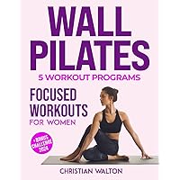 Wall Pilates - Focused Workouts for Women: The 5 Ultimate Workout Programs to Tone Your Buttocks, Abs, and Back with Illustrated Step-by-Step Full Body Exercises for Beginners & Seniors (Fit) Wall Pilates - Focused Workouts for Women: The 5 Ultimate Workout Programs to Tone Your Buttocks, Abs, and Back with Illustrated Step-by-Step Full Body Exercises for Beginners & Seniors (Fit) Paperback