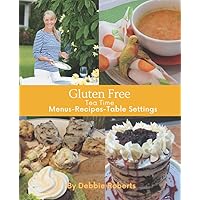 Gluten Free Tea Time: Menus-Recipes-Table settings Gluten Free Tea Time: Menus-Recipes-Table settings Paperback Kindle
