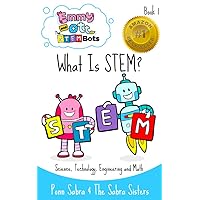What Is STEM? Making Science,Technology, Engineering & Math Fun and Easy! (Ages 3-8) (Emmy and Ott - The STEMBots Book 1) What Is STEM? Making Science,Technology, Engineering & Math Fun and Easy! (Ages 3-8) (Emmy and Ott - The STEMBots Book 1) Kindle