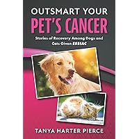 Outsmart Your Pet's Cancer: Stories of Recovery Among Dogs and Cats Given Essiac Outsmart Your Pet's Cancer: Stories of Recovery Among Dogs and Cats Given Essiac Paperback Kindle