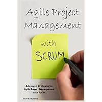 Agile Project Management with Scrum: Advanced Strategies for Agile Project Management with Scrum Agile Project Management with Scrum: Advanced Strategies for Agile Project Management with Scrum Hardcover Kindle Paperback