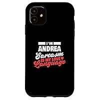 iPhone 11 Andrea Sarcasm Love Language Saying Funny Andrea Name Case