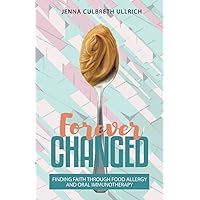 Forever Changed: Finding Faith Through Food Allergy and Oral Immunotherapy Forever Changed: Finding Faith Through Food Allergy and Oral Immunotherapy Paperback Kindle