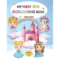 My First Big Coloring book for kids girls Ages 1-5: Fairies, Mermaids, Unicorns, Princesses Coloring book for kids girls ages 1- 5, easy coloring books great gift for toddlers and kids ages 1-5