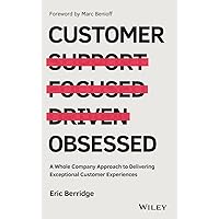 Customer Obsessed: A Whole Company Approach to Delivering Exceptional Customer Experiences Customer Obsessed: A Whole Company Approach to Delivering Exceptional Customer Experiences Hardcover Kindle Audible Audiobook Audio CD