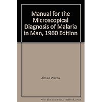 Manual for the Microscopical Diagnosis of Malaria in Man, 1960 Edition Manual for the Microscopical Diagnosis of Malaria in Man, 1960 Edition Paperback Hardcover
