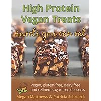 High Protein Vegan Treats: Vegan, gluten-free, dairy-free and refined sugar-free desserts High Protein Vegan Treats: Vegan, gluten-free, dairy-free and refined sugar-free desserts Paperback Kindle