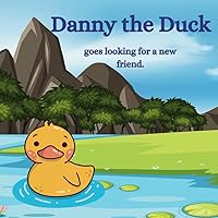 Danny the Duck: Goes looking for a new friend.