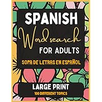 Spanish Word Search for Adults: Large print Spanish Word Search for adults and seniors. 2000 words featuring 100 puzzles with solutions. Sopa de ... letra grande para adultos. (Spanish Edition)