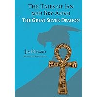 The Tales of Ian and Bry-Ankh The Great Silver Dragon (Ian and The Great Silver Dragon)