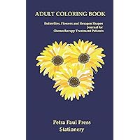 Adult Coloring Book: Butterflies, Flowers and Hexagon Shapes Journal for Chemotherapy Treatment Patients: Chemo Coloring Book|5x8 Inches|Color Therapy ... Shapes|Stress Relieving (for Chemo Patients)