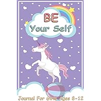 Be Your Self Journal For Girls Ages 8-12: Inspiring Girls Journal,Journal Prompts and Daily Activities,Notebook for girls,girls inspirational books,Empowering Journal for girls