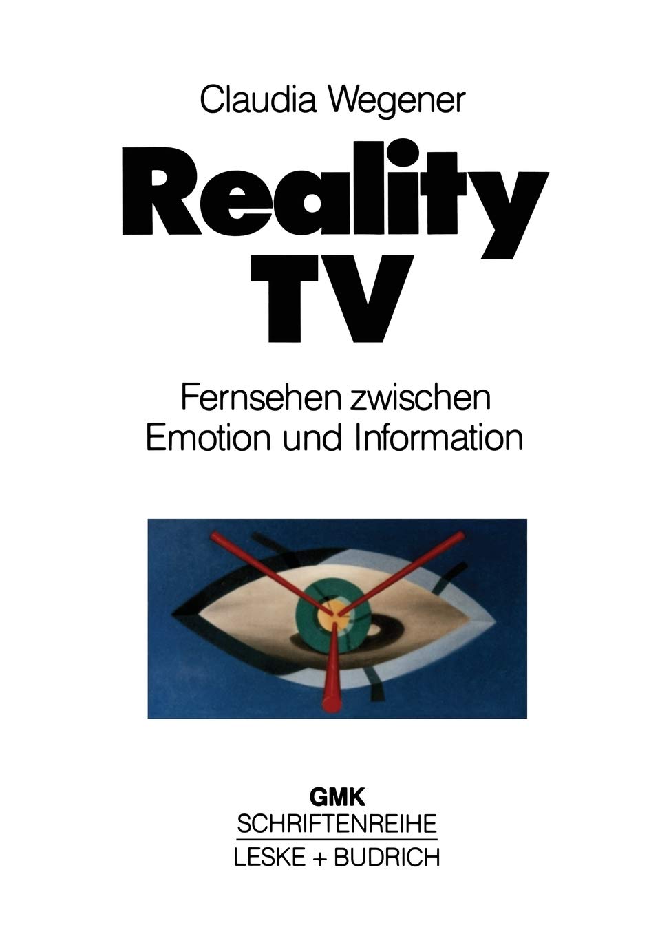Reality-TV: Fernsehen zwischen Emotion und Information? (Schriftenreihe der Gesellschaft für Medienpädagogik und Kommunikationskultur (GMK), 7) (Ge...