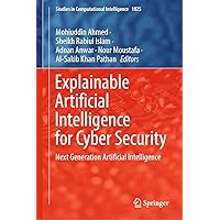 Explainable Artificial Intelligence for Cyber Security: Next Generation Artificial Intelligence (Studies in Computational Intelligence Book 1025) Explainable Artificial Intelligence for Cyber Security: Next Generation Artificial Intelligence (Studies in Computational Intelligence Book 1025) Kindle Hardcover Paperback