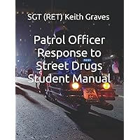 Patrol Officer Response to Street Drugs Student Manual Patrol Officer Response to Street Drugs Student Manual Paperback