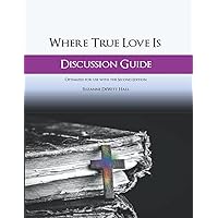 Where True Love Is Discussion Guide: A Workbook for Discussion Group Leaders (The Where True Love Is Devotionals) Where True Love Is Discussion Guide: A Workbook for Discussion Group Leaders (The Where True Love Is Devotionals) Paperback