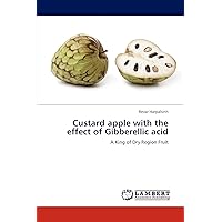 Custard apple with the effect of Gibberellic acid: A King of Dry Region Fruit Custard apple with the effect of Gibberellic acid: A King of Dry Region Fruit Paperback