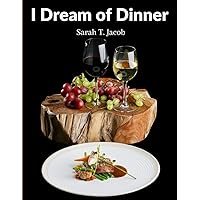 I Dream of Dinner: Delicious Recipes Color illustrated
