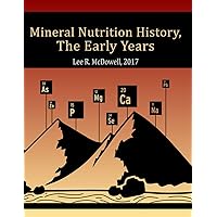 Mineral Nutrition History: The Early Years Mineral Nutrition History: The Early Years Kindle Paperback