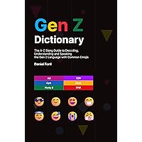 Gen Z Dictionary: The A-Z Slang Guide to Decoding, Understanding and Speaking the Gen Z Language with Common Emojis