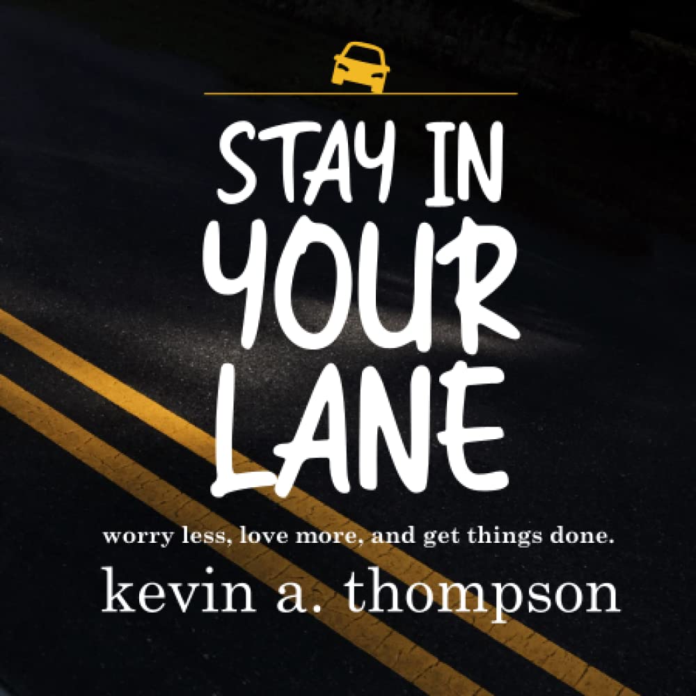 Stay In Your Lane: worry less, love more, and get things done