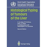 Histological Typing of Tumours of the Liver (WHO. World Health Organization. International Histological Classification of Tumours) Histological Typing of Tumours of the Liver (WHO. World Health Organization. International Histological Classification of Tumours) Kindle Paperback