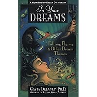 In Your Dreams: Falling, Flying and Other Dream Themes - A New Kind of Dream Dictionary In Your Dreams: Falling, Flying and Other Dream Themes - A New Kind of Dream Dictionary Paperback
