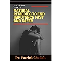 NATURAL REMEDIES TO END IMPOTENCE FAST AND SAFER: The best remedy to end impotence is treating your impotence using natural substances is mostly to be safer even faster NATURAL REMEDIES TO END IMPOTENCE FAST AND SAFER: The best remedy to end impotence is treating your impotence using natural substances is mostly to be safer even faster Kindle Paperback