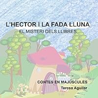 L'Hèctor i la fada Lluna: El misteri dels llibres (Contes en majúscula) (Catalan Edition) L'Hèctor i la fada Lluna: El misteri dels llibres (Contes en majúscula) (Catalan Edition) Kindle Paperback