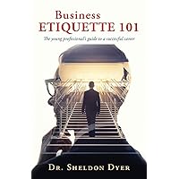 Business Etiquette 101: The young professional's guide to a successful career