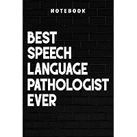 Speech Language Pathologist - Best Speech Language Pathologist Ever SLP Funny Family Quote: Goal, Business,Daily Notepad for Men & Women Lined Paper, Work List, Planning, Gym