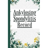 Ankylosing Spondylitis Record: Pain and Symptom Tracker with Daily Pain Assessment, Meals, Medication, Triggers, Mood, Activities Logbook for Disease Management Gift Ankylosing Spondylitis Record: Pain and Symptom Tracker with Daily Pain Assessment, Meals, Medication, Triggers, Mood, Activities Logbook for Disease Management Gift Paperback