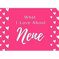What I Love About Nene: Fill in The Blank Book Gift Journal for Nene ( Things I Love About Nene ) Perfect Gift For Nene's Birthday , Valentines Day ... Love Her! ( Nene I wrote A Book About You )