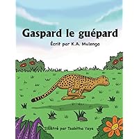 Gaspard le guépard: Un livre pour enfants sur les guépards pour les enfants âgés de 1 à 3 ans, de 3 à 5 ans, de 6 à 8 ans, sur la victoire et la perte ... des Coppa Book Awards 2023 (French Edition)
