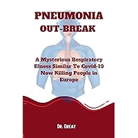 Pneumonia Out-Break : A Mysterious respiratory illness Similar to Covid-19 Killing People in Europe. Pneumonia Out-Break : A Mysterious respiratory illness Similar to Covid-19 Killing People in Europe. Kindle Paperback