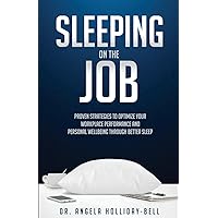 Sleeping On The Job: Proven Strategies To Optimize Your Workplace Performance And Personal Wellbeing Through Better Sleep Sleeping On The Job: Proven Strategies To Optimize Your Workplace Performance And Personal Wellbeing Through Better Sleep Paperback Kindle